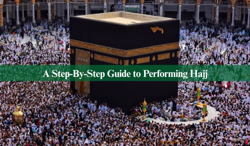 A Step-By-Step Guide to Performing Hajj